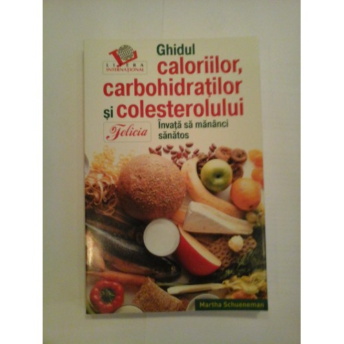 Ghidul caloriilor, carbohidratilor si colesterolului * Invata sa mananci sanatos - Martha Schueneman Ghidul caloriilor, carbohidratilor si colesterolului * Invata sa mananci sanatos - Martha Schueneman